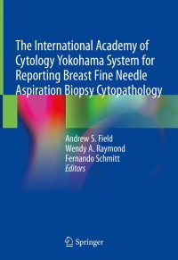 Imagen de portada: The International Academy of Cytology Yokohama System for Reporting Breast Fine Needle Aspiration Biopsy Cytopathology 1st edition 9783030268824