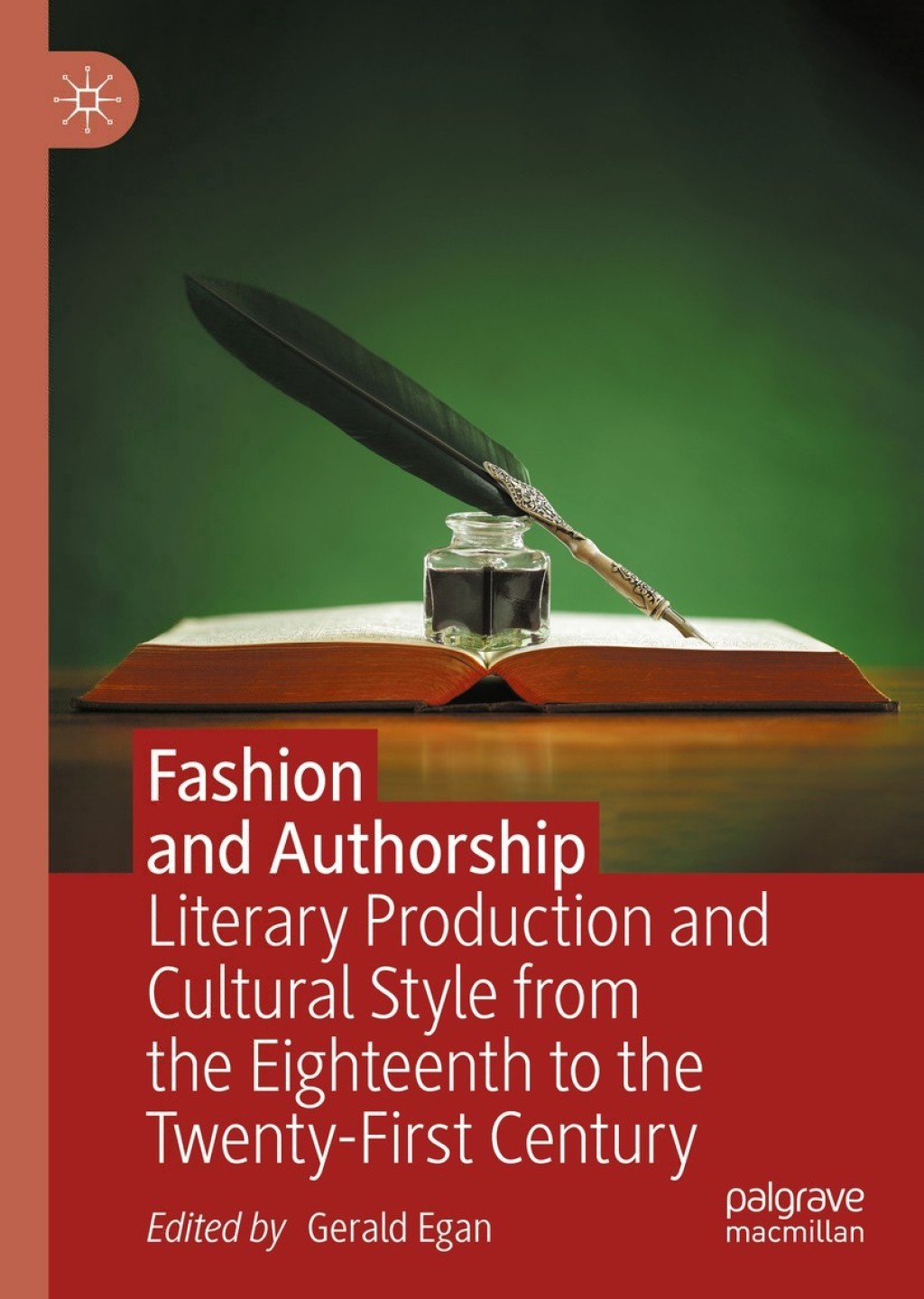 Fashion and Authorship Literary Production and Cultural Style from the Eighteenth to the Twenty-First Century 1st Edition