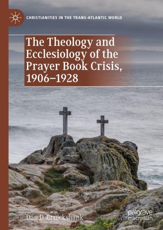 Cover image: The Theology and Ecclesiology of the Prayer Book Crisis, 1906–1928 9783030271299