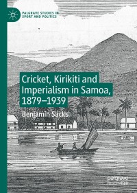 Omslagafbeelding: Cricket, Kirikiti and Imperialism in Samoa, 1879–1939 9783030272678