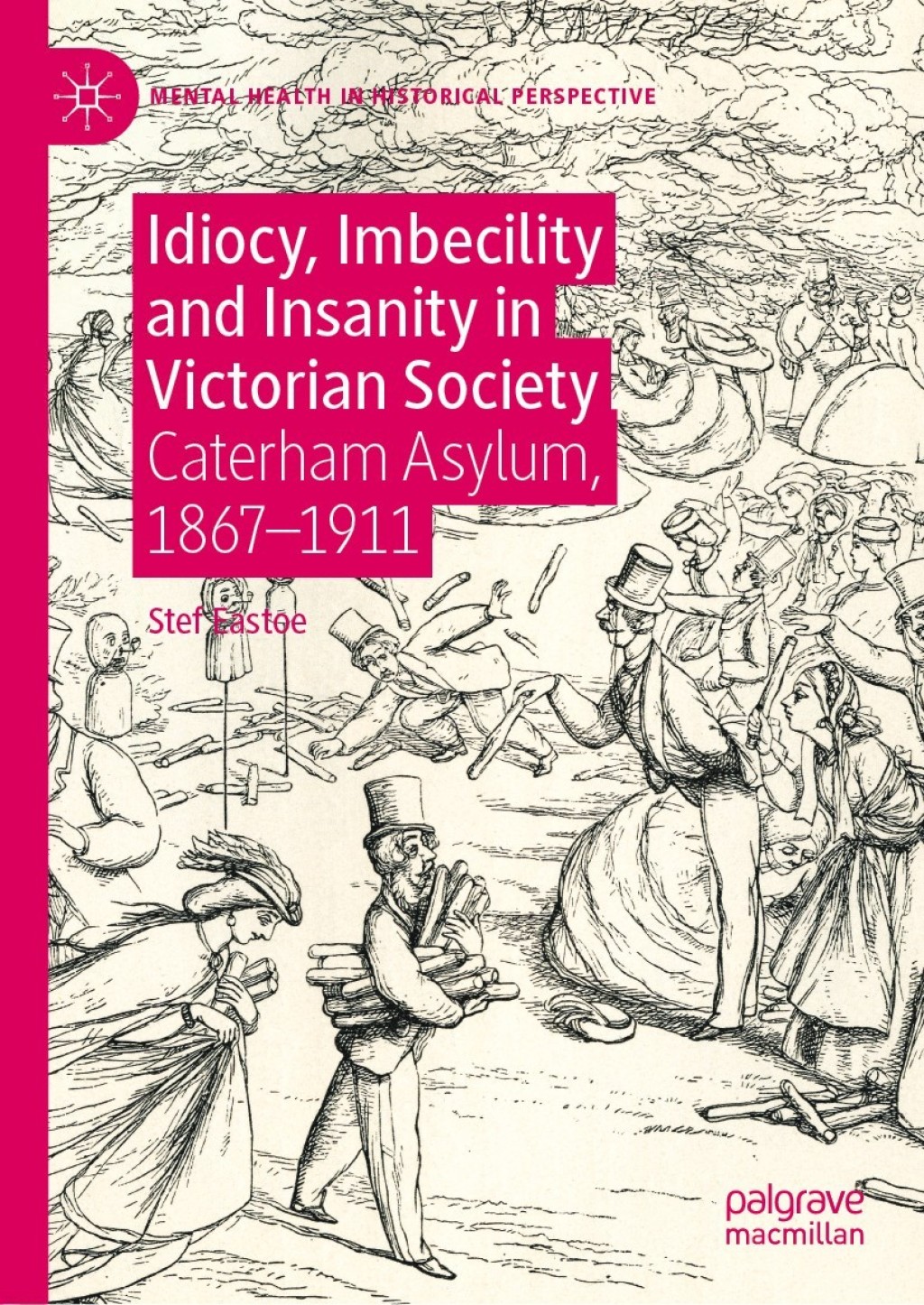 Idiocy, Imbecility and Insanity in Victorian Society Caterham Asylum, 1867–1911