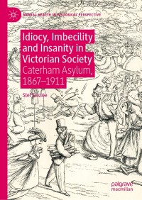 Cover image: Idiocy, Imbecility and Insanity in Victorian Society 9783030273347