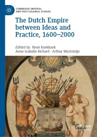 Imagen de portada: The Dutch Empire between Ideas and Practice, 1600–2000 9783030275150