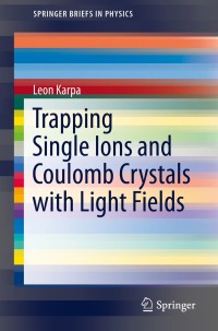Cover image: Trapping Single Ions and Coulomb Crystals with Light Fields 9783030277154