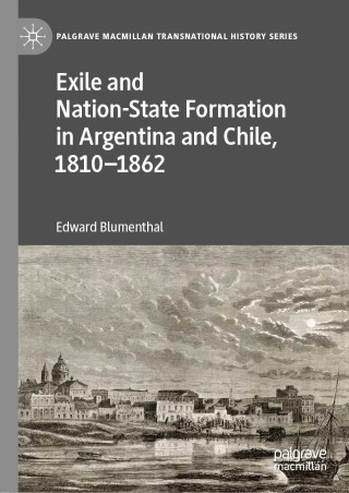 Cover image: Exile and Nation-State Formation in Argentina and Chile, 1810–1862 9783030278632