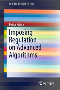 Cover image: Imposing Regulation on Advanced Algorithms 9783030279783