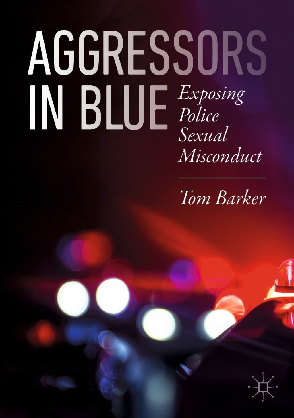 Aggressors in Blue Exposing Police Sexual Misconduct