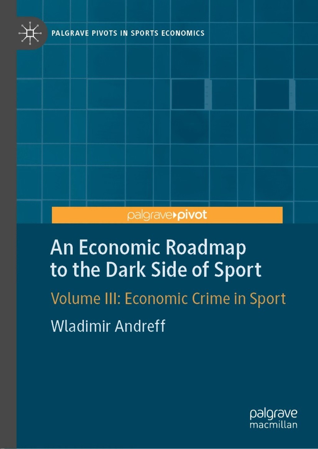 An Economic Roadmap to the Dark Side of Sport Volume III: Economic Crime in Sport