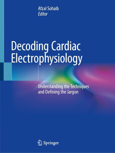 Decoding Cardiac Electrophysiology: Understanding the Techniques and Defining the Jargon - FULL INSTANT DOWNLOAD | PDF DOCX EPUB