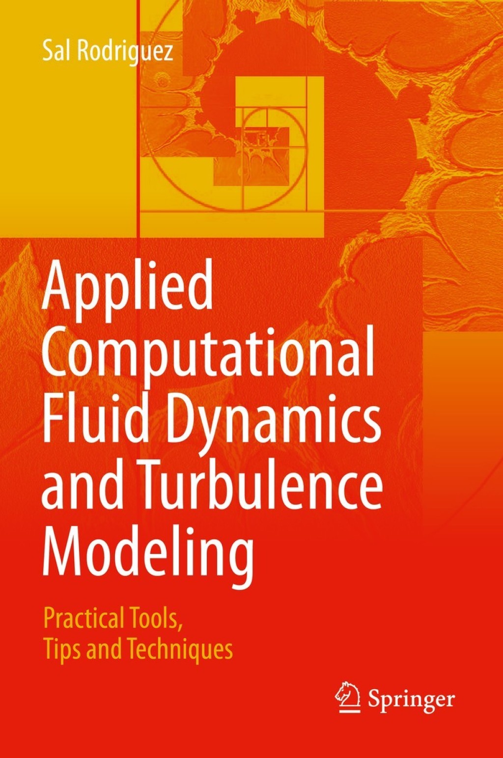 Applied Computational Fluid Dynamics and Turbulence Modeling Practical Tools, Tips and Techniques