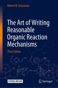 Cover image: The Art of Writing Reasonable Organic Reaction Mechanisms 3rd edition 9783030287320