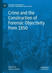 Titelbild: Crime and the Construction of Forensic Objectivity from 1850 9783030288365