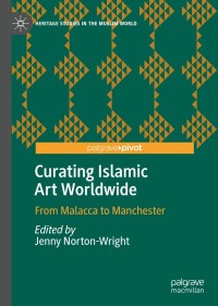 Cover image: Curating Islamic Art Worldwide 9783030288792