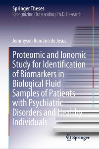 صورة الغلاف: Proteomic and Ionomic Study for Identification of Biomarkers in Biological Fluid Samples of Patients with Psychiatric Disorders and Healthy Individuals 9783030294724