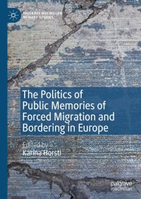 Omslagafbeelding: The Politics of Public Memories of Forced Migration and Bordering in Europe 9783030305642