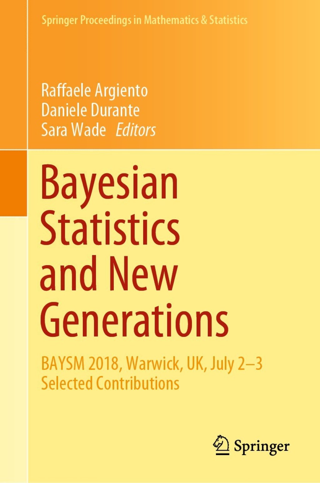 Bayesian Statistics and New Generations BAYSM 2018, Warwick, UK, July 2-3 Selected Contributions