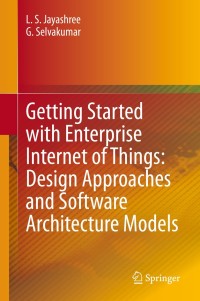 Cover image: Getting Started with Enterprise Internet of Things: Design Approaches and Software Architecture Models 9783030309442
