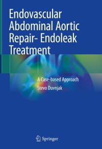 表紙画像: Endovascular Abdominal Aortic Repair- Endoleak Treatment 9783030321642