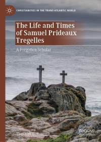 Cover image: The Life and Times of Samuel Prideaux Tregelles 9783030322656