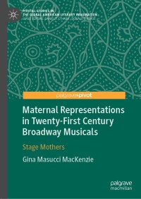 Cover image: Maternal Representations in Twenty-First Century Broadway Musicals 9783030323363