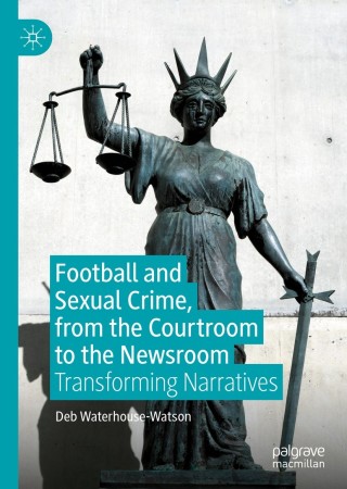 Imagen de portada: Football and Sexual Crime, from the Courtroom to the Newsroom 9783030337049