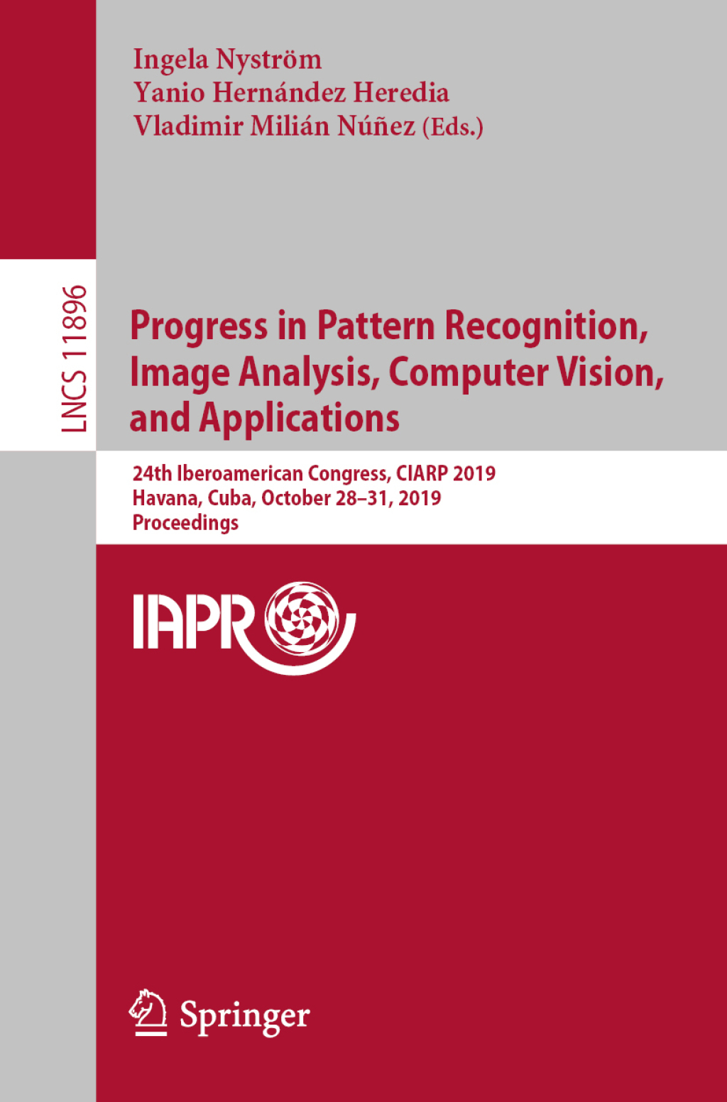 Progress in Pattern Recognition, Image Analysis, Computer Vision, and Applications 24th Iberoamerican Congress, CIARP 2019, Havana, Cuba, October 28-31, 2019, Proceedings