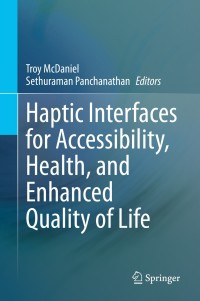 Cover image: Haptic Interfaces for Accessibility, Health, and Enhanced Quality of Life 9783030342296