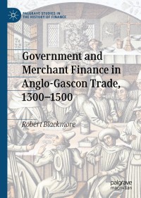Cover image: Government and Merchant Finance in Anglo-Gascon Trade, 1300–1500 9783030345358