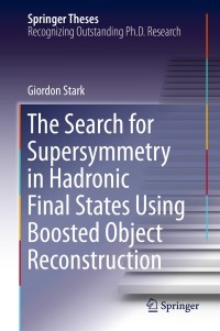 Omslagafbeelding: The Search for Supersymmetry in Hadronic Final States Using Boosted Object Reconstruction 9783030345471