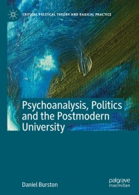 Cover image: Psychoanalysis, Politics and the Postmodern University 9783030349202