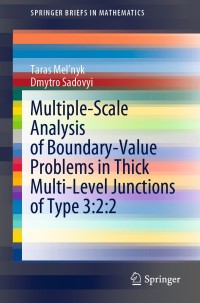 Cover image: Multiple-Scale Analysis of Boundary-Value Problems in Thick Multi-Level Junctions of Type 3:2:2 9783030355364