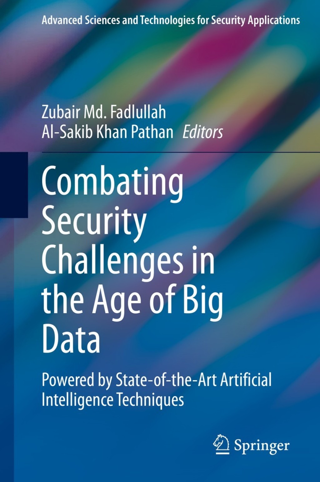 Combating Security Challenges in the Age of Big Data Powered by State-of-the-Art Artificial Intelligence Techniques 1st Edition