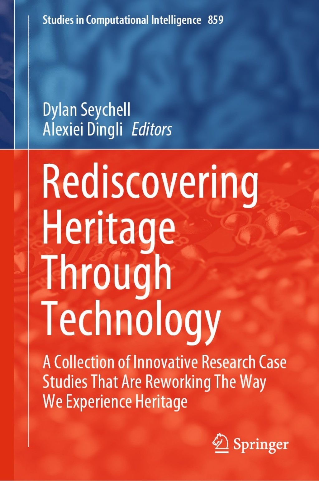 Rediscovering Heritage Through Technology A Collection of Innovative Research Case Studies That Are Reworking The Way We Experience Heritage 1st Edition