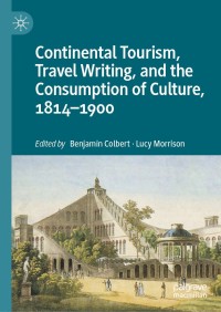 Cover image: Continental Tourism, Travel Writing, and the Consumption of Culture, 1814–1900 1st edition 9783030361457