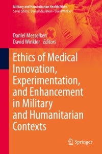 Cover image: Ethics of Medical Innovation, Experimentation, and Enhancement in Military and Humanitarian Contexts 1st edition 9783030363185