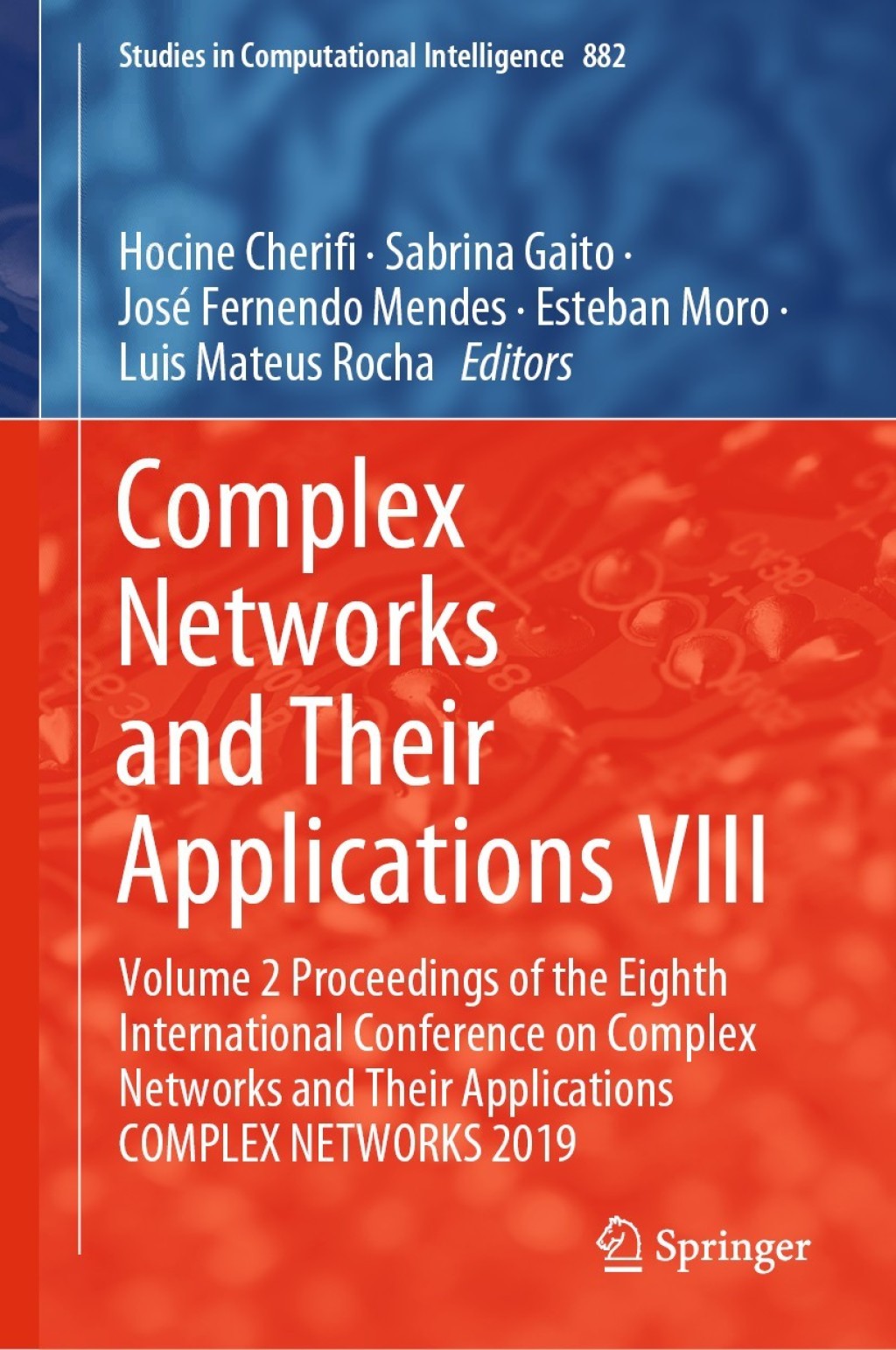 Complex Networks and Their Applications VIII Volume 2 Proceedings of the Eighth International Conference on Complex Networks and Their Applications COMPLEX NETWORKS 2019