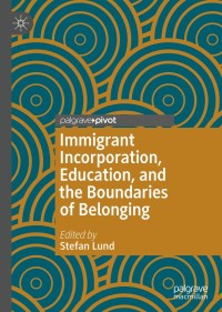 صورة الغلاف: Immigrant Incorporation, Education, and the Boundaries of Belonging 9783030367282