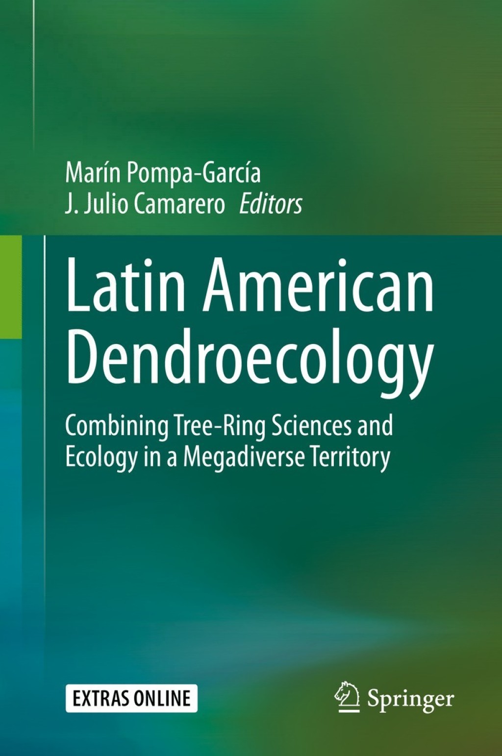 Latin American Dendroecology Combining Tree-Ring Sciences and Ecology in a Megadiverse Territory 1st Edition