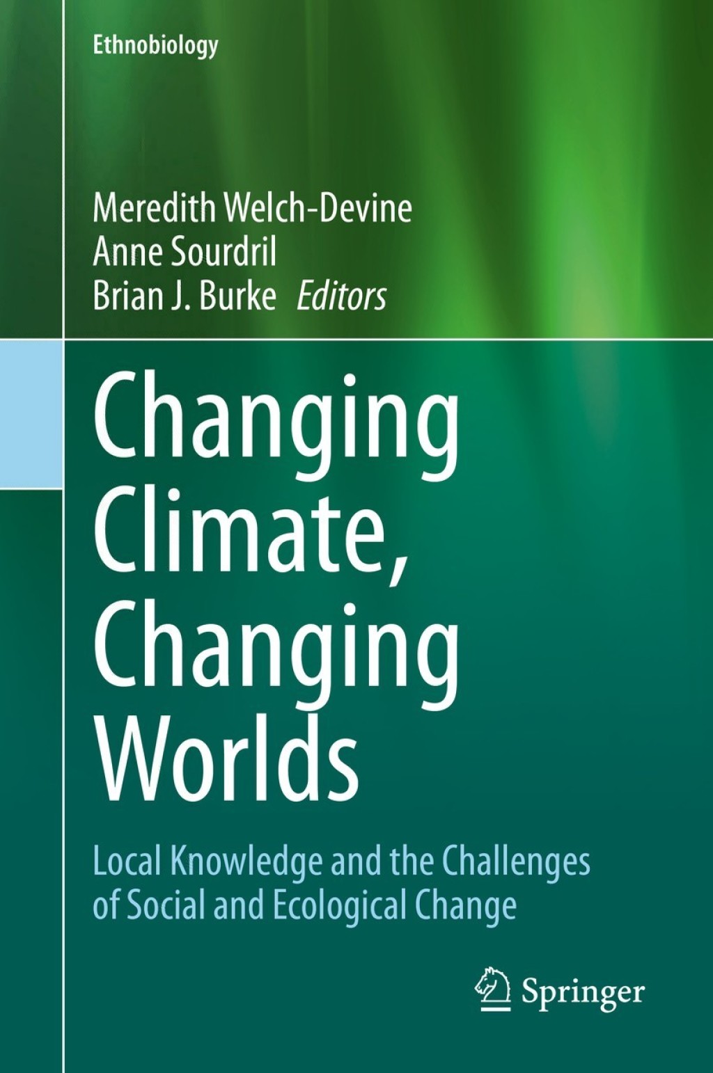 Changing Climate, Changing Worlds Local Knowledge and the Challenges of Social and Ecological Change 1st Edition