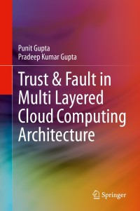 صورة الغلاف: Trust & Fault in Multi Layered Cloud Computing Architecture 9783030373184