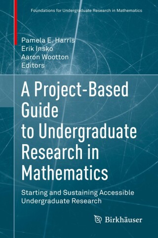 Cover image: A Project-Based Guide to Undergraduate Research in Mathematics 1st edition 9783030378523