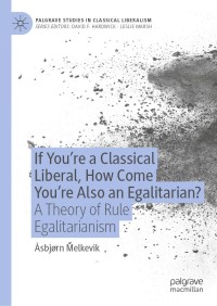 Titelbild: If You’re a Classical Liberal, How Come You’re Also an Egalitarian? 9783030379070