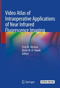 表紙画像: Video Atlas of Intraoperative Applications of Near Infrared Fluorescence Imaging 1st edition 9783030380915