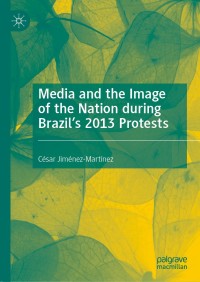 Cover image: Media and the Image of the Nation during Brazil’s 2013 Protests 9783030382377
