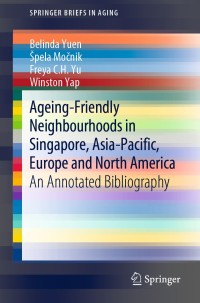 Cover image: Ageing-Friendly Neighbourhoods in Singapore, Asia-Pacific, Europe and North America 9783030382872