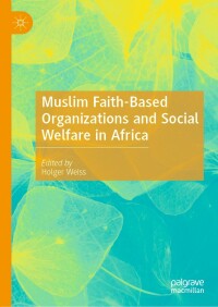 Cover image: Muslim Faith-Based Organizations and Social Welfare in Africa 1st edition 9783030383077