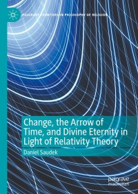 Imagen de portada: Change, the Arrow of Time, and Divine Eternity in Light of Relativity Theory 9783030384104