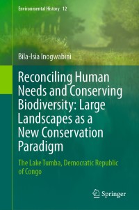 صورة الغلاف: Reconciling Human Needs and Conserving Biodiversity: Large Landscapes as a New Conservation Paradigm 9783030387273