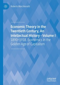 Cover image: Economic Theory in the Twentieth Century, An Intellectual History - Volume I 9783030402969