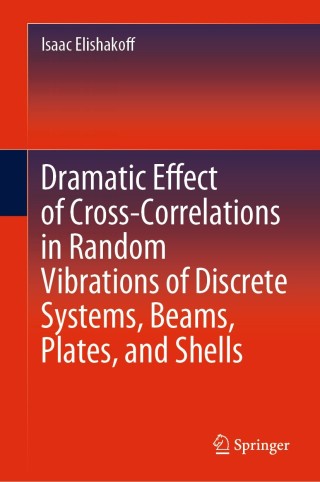Titelbild: Dramatic Effect of Cross-Correlations in Random Vibrations of Discrete Systems, Beams, Plates, and Shells 9783030403935
